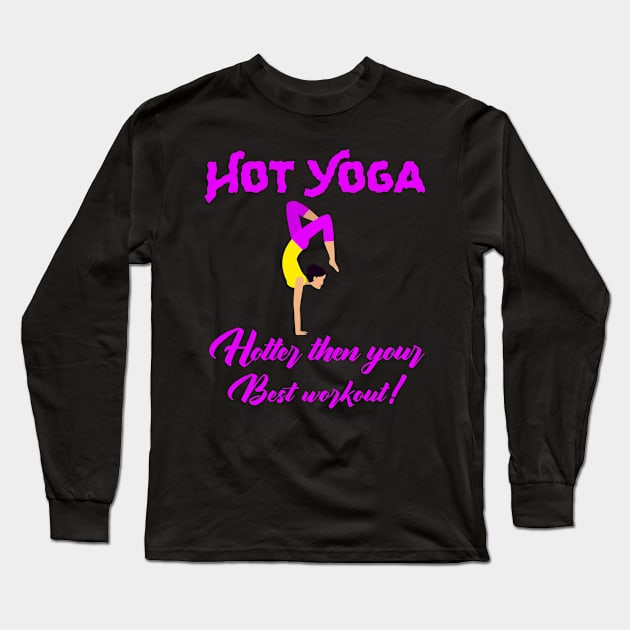 Hot Yoga - Hotter than your Best workout! Long Sleeve T-Shirt by KostaTeeWorld